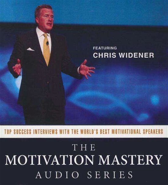 Cover for Chris Widener · The Motivation Mastery Audio Series: Top Success Interviews with the World S Best Motivational Speakers (CD) (2015)