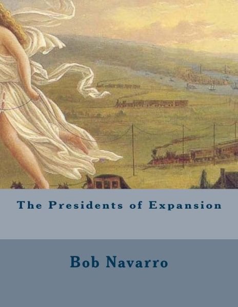 Cover for Bob Navarro · The Presidents of Expansion (Pocketbok) (2014)