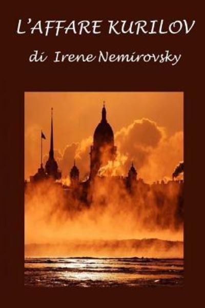 L'Affare Kurilov - Irène Némirovsky - Livros - Createspace Independent Publishing Platf - 9781505919073 - 3 de janeiro de 2015