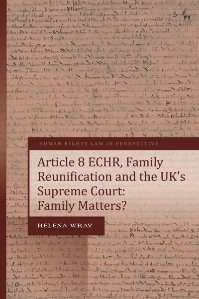 Cover for Wray, Helena (University of Exeter, UK) · Article 8 ECHR, Family Reunification and the UK’s Supreme Court: Family Matters? - Human Rights Law in Perspective (Paperback Book) (2024)