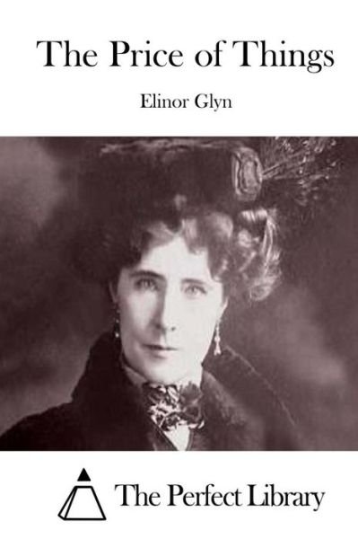 The Price of Things - Elinor Glyn - Books - Createspace - 9781511721073 - April 13, 2015