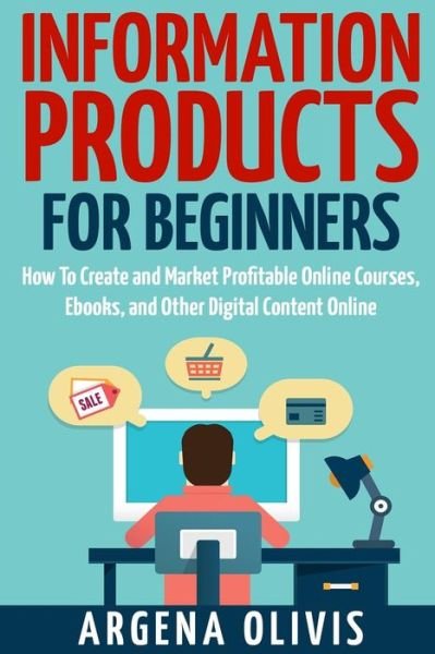 Information Products For Beginners - Argena Olivis - Books - Createspace Independent Publishing Platf - 9781511932073 - May 10, 2015