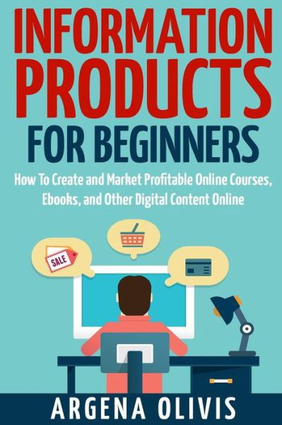 Information Products For Beginners - Argena Olivis - Kirjat - Createspace Independent Publishing Platf - 9781511932073 - sunnuntai 10. toukokuuta 2015