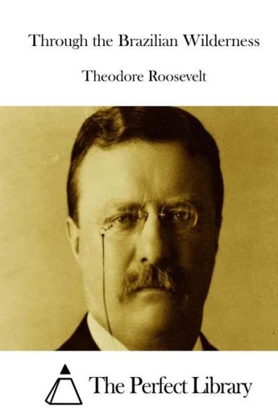 Cover for Theodore Roosevelt · Through the Brazilian Wilderness (Paperback Book) (2015)