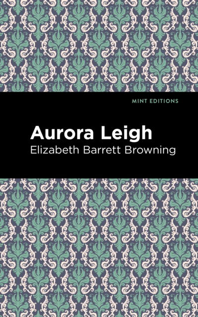 Aurora Leigh - Mint Editions - Elizabeth Barrett Browning - Books - Mint Editions - 9781513219073 - May 27, 2021