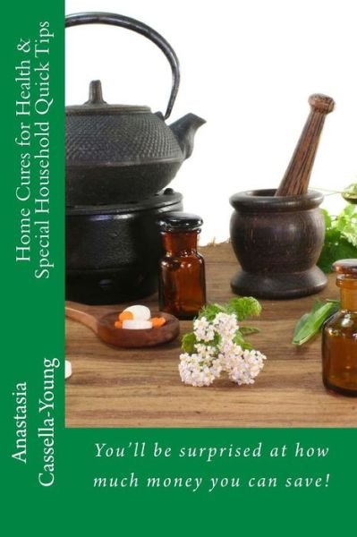 Cover for Anastasia Cassella-young · Home Cures for Health &amp; Special Household Quick Tips (Paperback Book) (2015)