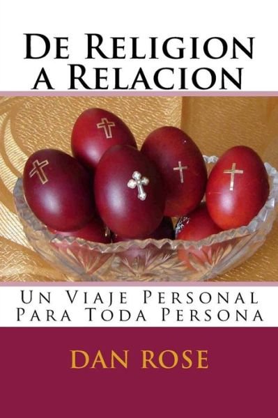 Cover for Dan Rose · De Religion a Relacion: Un Viaje Personal Para Toda Persona (Paperback Book) (2015)