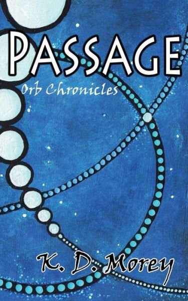 Cover for K D Morey · Passage: Orb Chronicles (Paperback Book) (2015)