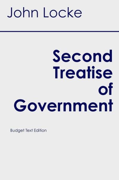 Second Treatise of Government (Budget Student Classics) - John Locke - Boeken - Createspace - 9781516908073 - 15 augustus 2015