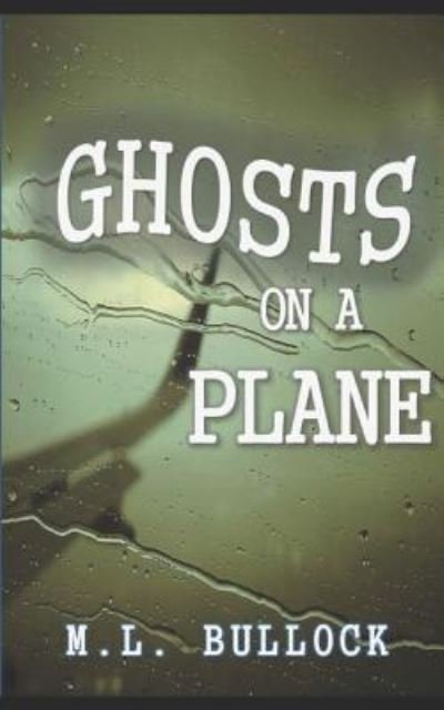 Ghosts on a Plane - M L Bullock - Bøger - Independently Published - 9781521931073 - 3. august 2017