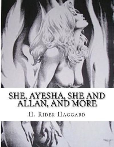 Cover for Sir H Rider Haggard · She, Ayesha, She and Allan, and more (Paperback Book) (2016)