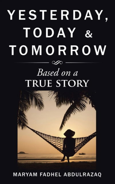 Maryam Fadhel Abdulrazaq · Yesterday, Today & Tomorrow (Hardcover Book) (2016)