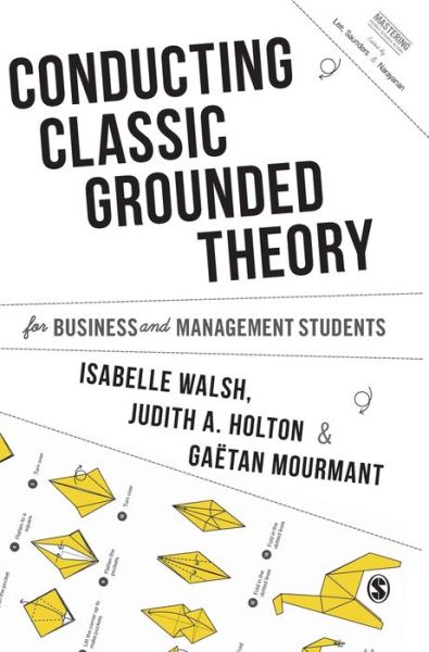 Cover for Walsh, Isabelle (SKEMA Business School, France) · Conducting Classic Grounded Theory for Business and Management Students - Mastering Business Research Methods (Hardcover Book) (2019)