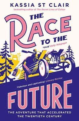 Cover for Kassia St Clair · The Race to the Future: The Adventure that Accelerated the Twentieth Century, Radio 4 Book of the Week (Paperback Bog) (2024)