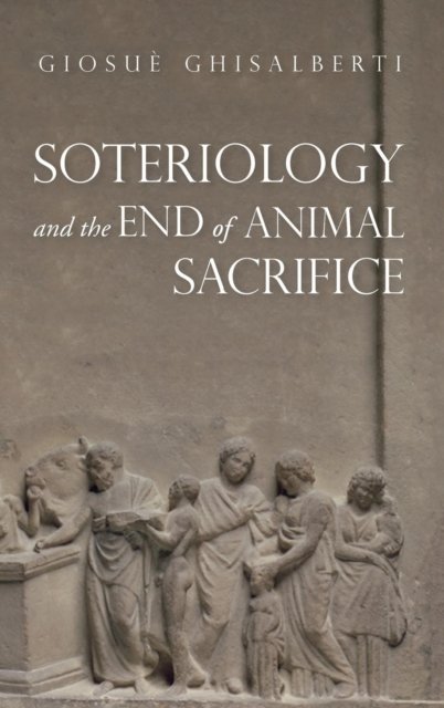 Cover for Giosuè Ghisalberti · Soteriology and the End of Animal Sacrifice (Innbunden bok) (2018)
