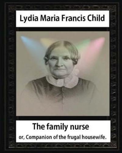 Cover for Lydia Maria Child · The Family Nurse. 1837, by Lydia Maria Child (Paperback Book) (2016)