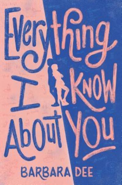 Cover for Barbara Dee · Everything I know about you (Book) [First Aladdin hardcover edition. edition] (2018)