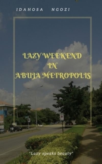 Cover for Idahosa Ngozi · Lazy Weekend in Abuja Metropolis (Paperback Bog) (2016)