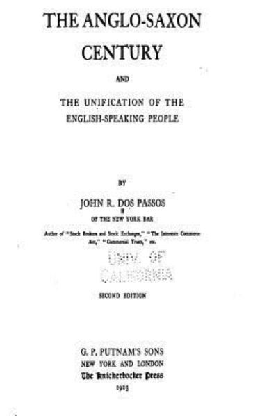 Cover for John Randolph Dos Passos · The Anglo-Saxon Century and the Unification of the English-Speaking People (Paperback Book) (2016)