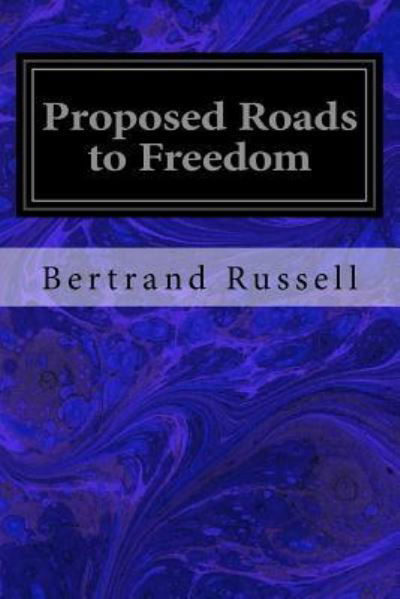 Proposed Roads to Freedom - Bertrand Russell - Bøger - Createspace Independent Publishing Platf - 9781537433073 - 14. september 2016