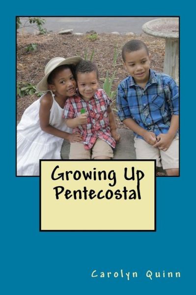 Cover for Carolyn B Quinn · Growing Up Pentecostal (Paperback Book) (2016)