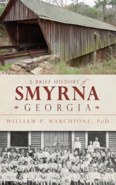 Cover for William P Marchione · A Brief History of Smyrna, Georgia (Hardcover Book) (2013)