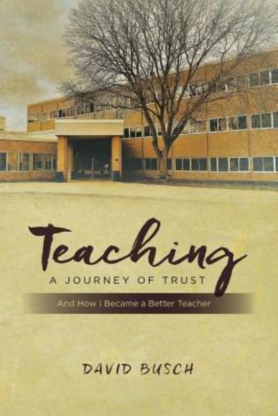 Teaching - A Journey of Trust - David Busch - Books - Createspace Independent Publishing Platf - 9781541249073 - May 19, 2017