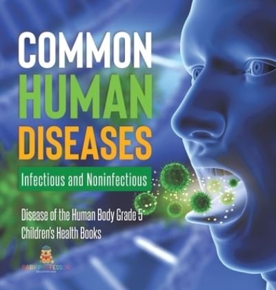 Cover for Baby Professor · Common Human Diseases: Infectious and Noninfectious Disease of the Human Body Grade 5 Children's Health Books (Gebundenes Buch) (2021)