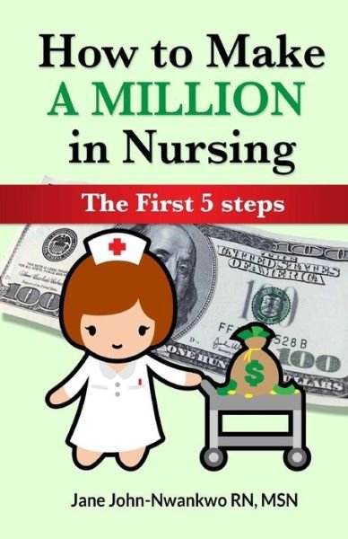 Cover for Msn Jane John-Nwankwo Rn · How To Make a Million in Nursing (Taschenbuch) (2017)