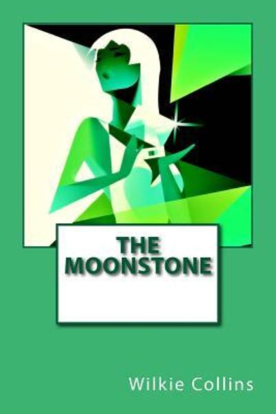 The Moonstone - Wilkie Collins - Books - Createspace Independent Publishing Platf - 9781542804073 - January 28, 2017