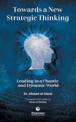 Cover for Ahmed al-Garni · Towards a New Strategic Thinking Leading in a Chaotic and Dynamic World (Book) (2024)