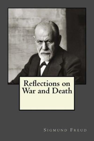 Reflections on War and Death - Sigmund Freud - Bøker - Createspace Independent Publishing Platf - 9781546752073 - 18. mai 2017