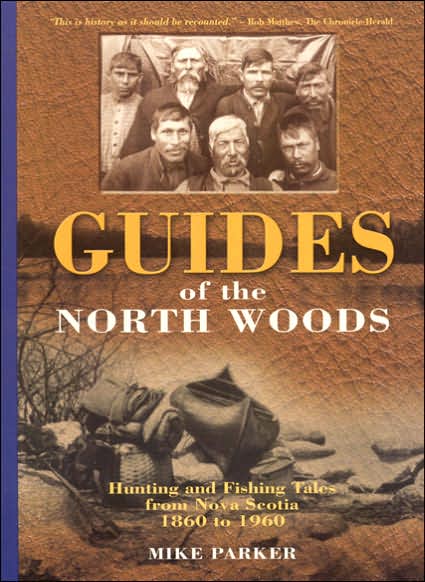 Guides of the North Woods - Mike Parker - Książki - Nimbus Publishing - 9781551095073 - 1 maja 2005