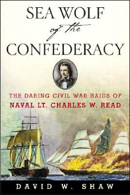 Cover for David W. Shaw · Sea Wolf of the Confederacy: the Daring Civil War Raids of Naval Lt. Charles W. Read (Paperback Book) (2005)