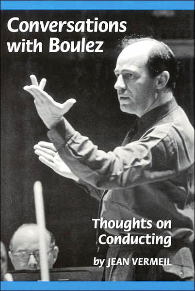 Cover for Pierre Boulez · Conversations with Boulez: Thoughts on Conducting (Inbunden Bok) (2003)