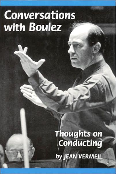 Cover for Pierre Boulez · Conversations with Boulez: Thoughts on Conducting (Hardcover Book) (2003)