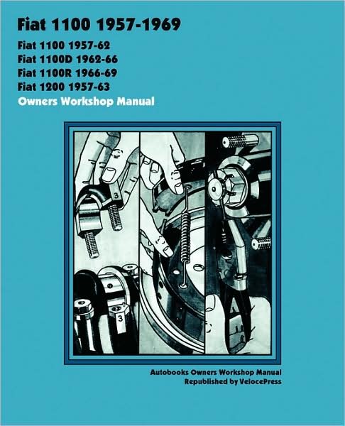Cover for Autobooks Team of Writers and Illustrators · Fiat 1100, 1100d, 1100r &amp; 1200 1957-1969 Owners Workshop Manual (Pocketbok) (2008)