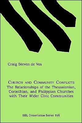 Church and Community Conflicts: the Relationships of the Thessalonian, Corinthian, and Philippian Churches with Their Wider Civic Communities ... / Society of Biblical Literature; No. 16) - Craig Steven De Vos - Bøker - Society of Biblical Literature - 9781589830073 - 1999