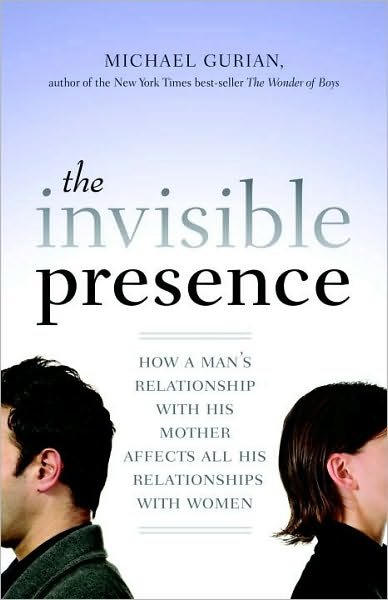 The Invisible Presence: How a Man's Relationship with His Mother Affects All His Relationships with Women - Michael Gurian - Books - Shambhala Publications Inc - 9781590308073 - August 10, 2010