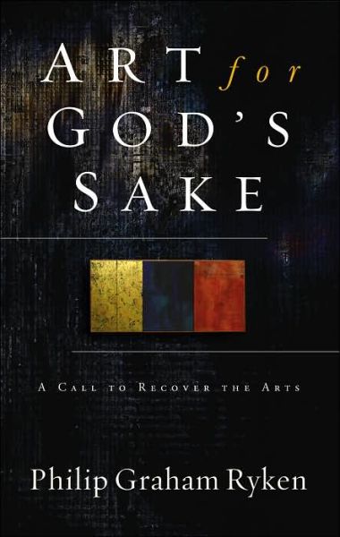 Cover for Philip Graham Ryken · Art for God's Sake (Paperback Book) (2006)