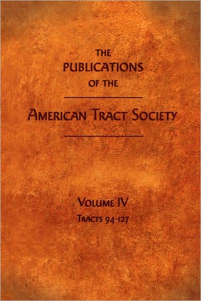 Cover for American Tract Society · The Publications of the American Tract Society: Volume Iv (Taschenbuch) (2007)