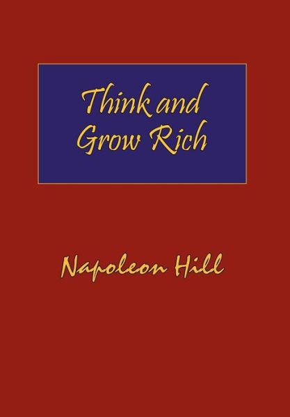 Cover for Napoleon Hill · Think and Grow Rich: Complete Original Text of the Classic 1937 Edition. (Gebundenes Buch) (2007)