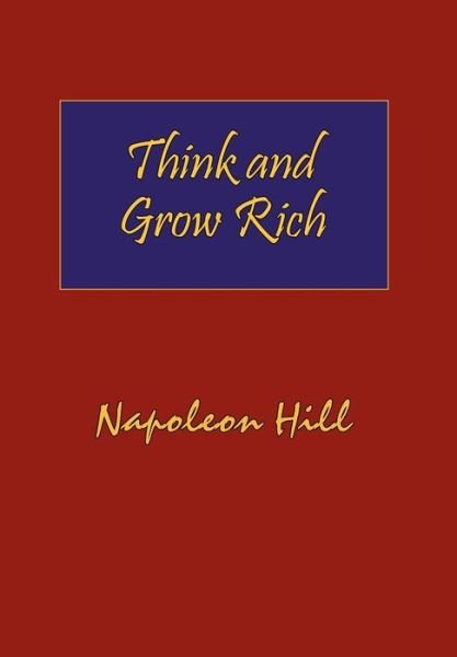 Cover for Napoleon Hill · Think and Grow Rich: Complete Original Text of the Classic 1937 Edition. (Hardcover Book) (2007)