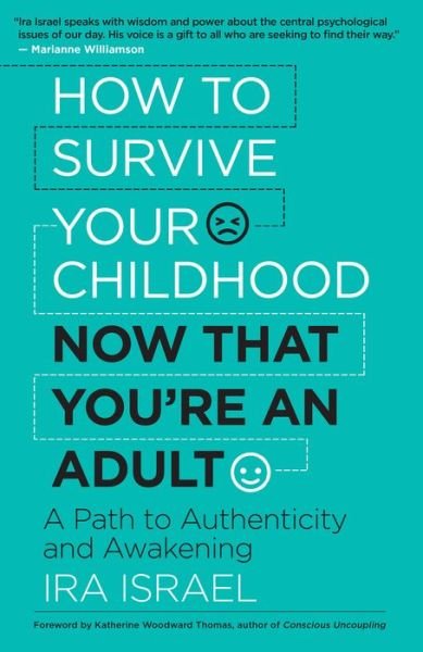 Cover for Israel, Ira, PhD · How to Survive Your Childhood Now That You're an Adult: A Path to Authenticity and Awakening (Paperback Book) (2017)