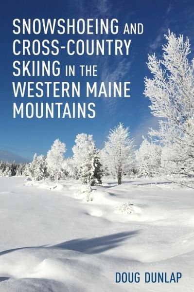 Doug Dunlap · Snowshoeing and Cross-Country Skiing in the Western Maine Mountains (Paperback Book) (2019)