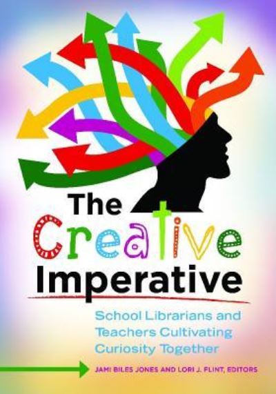 Cover for Jami Biles Jones · The Creative Imperative: School Librarians and Teachers Cultivating Curiosity Together (Paperback Book) (2013)