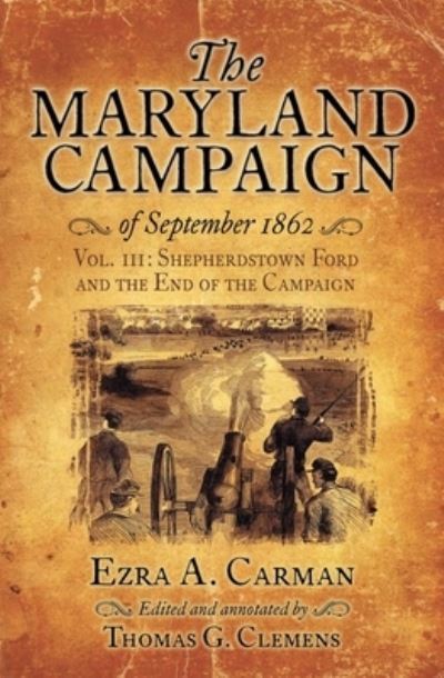 The Maryland Campaign of September 1862: Vol. III: Shepherdstown Ford and the End of the Campaign - Ezra A. Carman - Livres - Savas Beatie - 9781611216073 - 15 septembre 2024