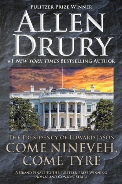 Cover for Allen Drury · Come Nineveh, Come Tyre: the Presidency of Edward M. Jason (Advise and Consent) (Paperback Book) (2014)