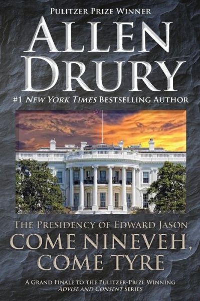 Cover for Allen Drury · Come Nineveh, Come Tyre: the Presidency of Edward M. Jason (Advise and Consent) (Pocketbok) (2014)