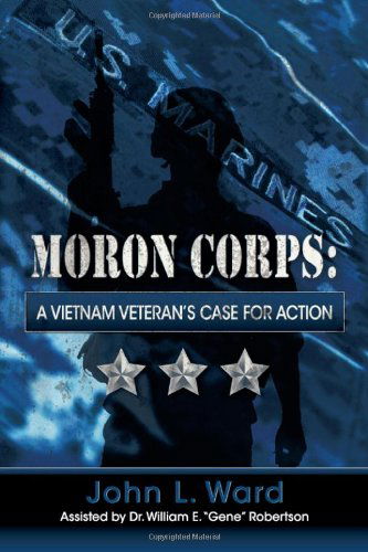 Cover for John L. Ward · Moron Corps: A Vietnam Veteran's Case for Action (Paperback Book) (2012)
